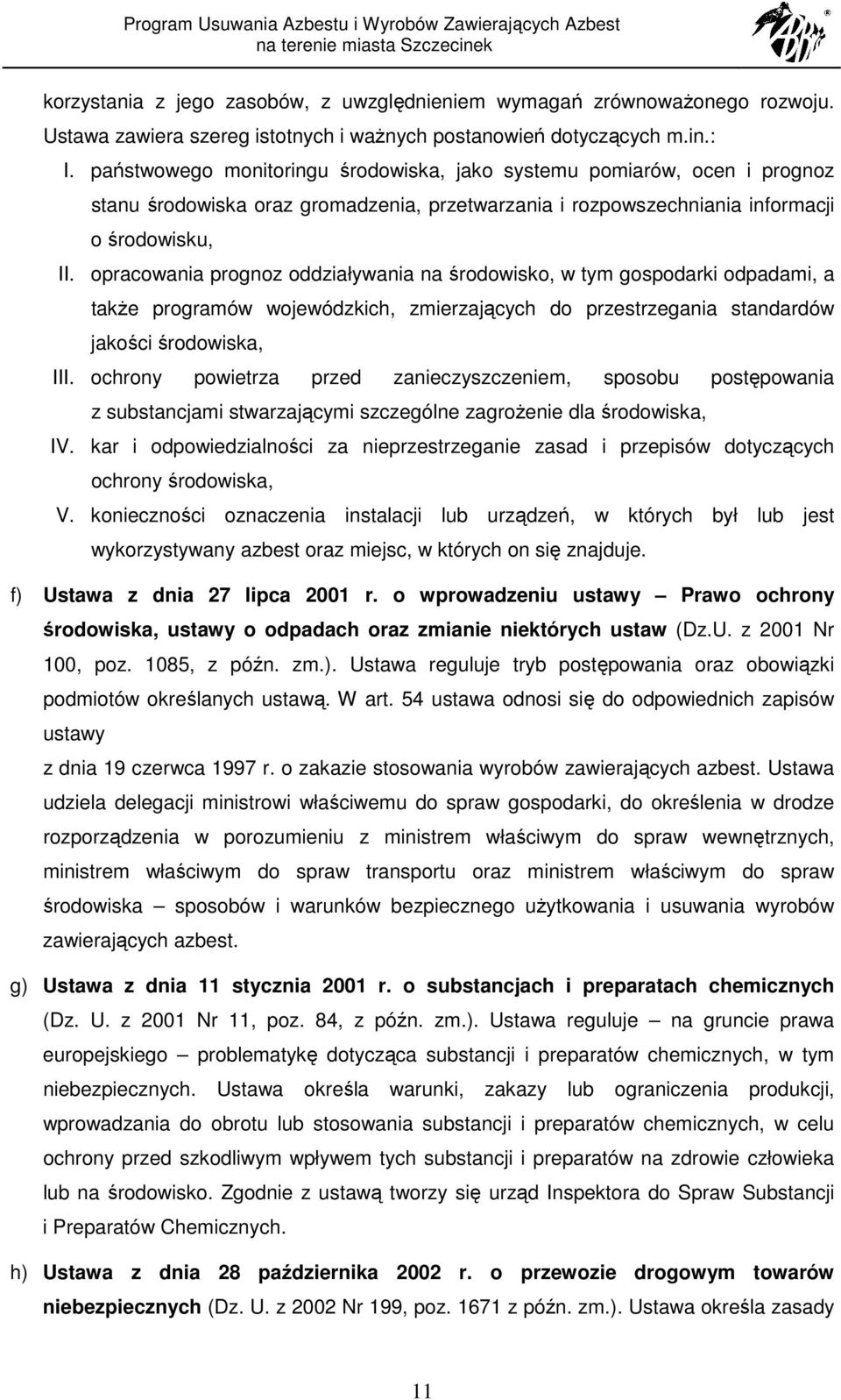 opracowania prognoz oddziaływania na środowisko, w tym gospodarki odpadami, a takŝe programów wojewódzkich, zmierzających do przestrzegania standardów jakości środowiska, III.