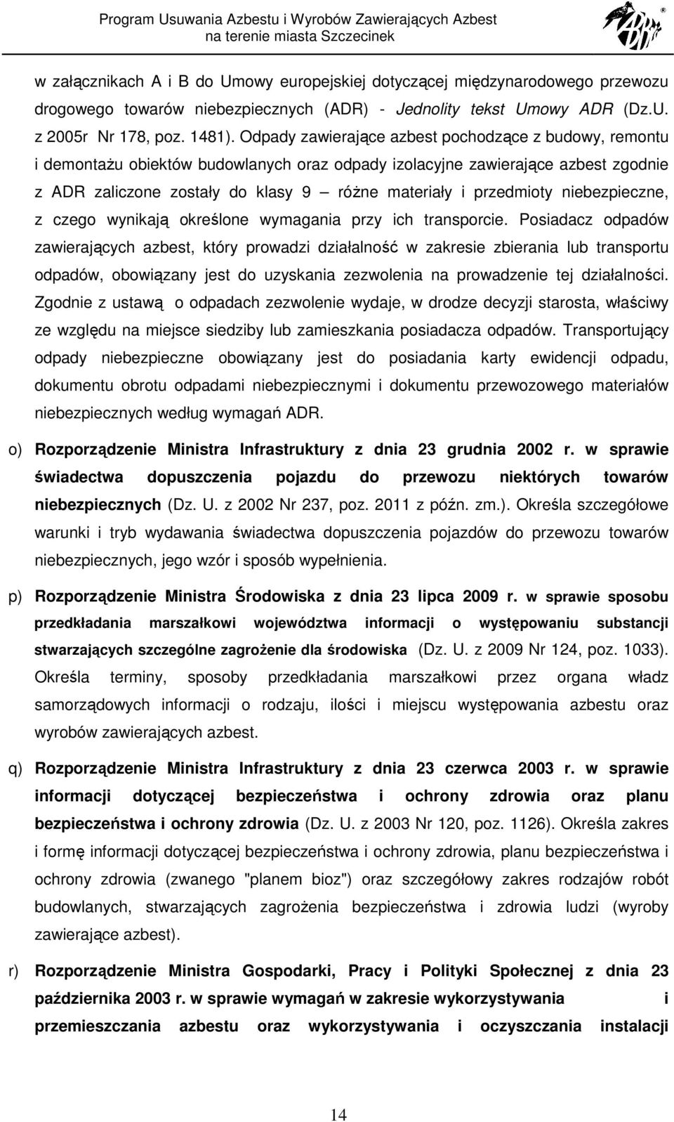 przedmioty niebezpieczne, z czego wynikają określone wymagania przy ich transporcie.