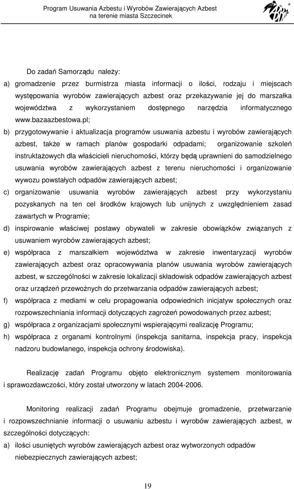 pl; b) przygotowywanie i aktualizacja programów usuwania azbestu i wyrobów zawierających azbest, takŝe w ramach planów gospodarki odpadami; organizowanie szkoleń instruktaŝowych dla właścicieli