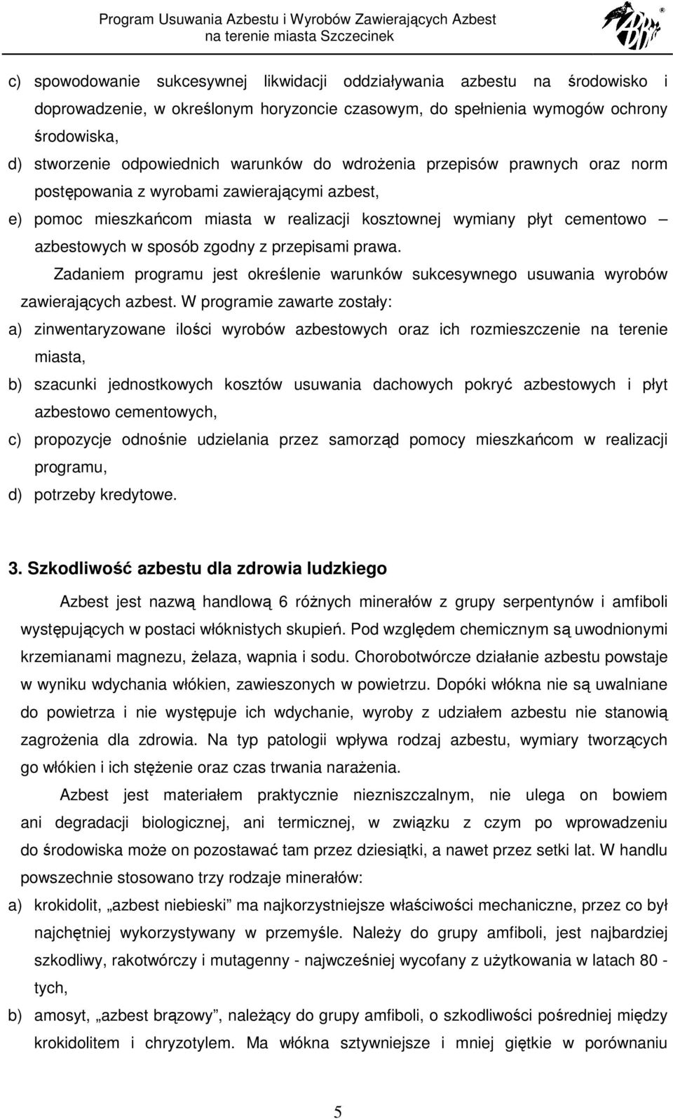 z przepisami prawa. Zadaniem programu jest określenie warunków sukcesywnego usuwania wyrobów zawierających azbest.