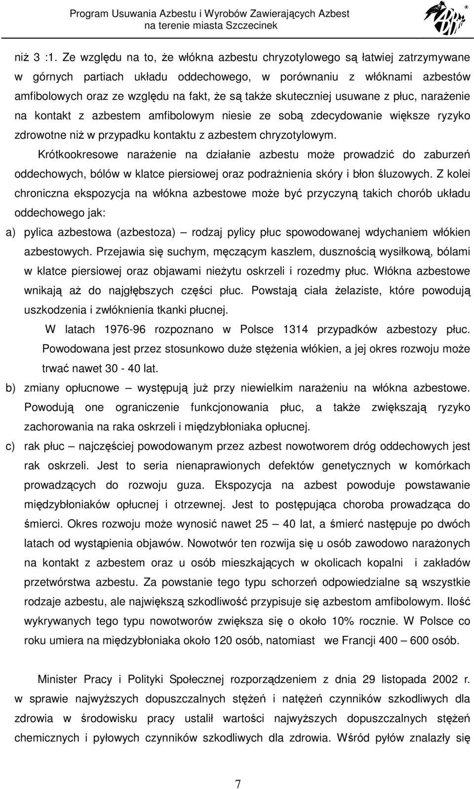 skuteczniej usuwane z płuc, naraŝenie na kontakt z azbestem amfibolowym niesie ze sobą zdecydowanie większe ryzyko zdrowotne niŝ w przypadku kontaktu z azbestem chryzotylowym.