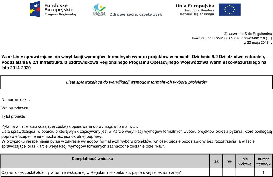 . Infrastruktura uzdrowiskowa Regionalnego Programu Operacyjnego Województwa Warmińsko-Mazurskiego na lata 04-00 Lista sprawdzająca do weryfikacji wymogów formalnych wyboru projektów Numer wniosku: