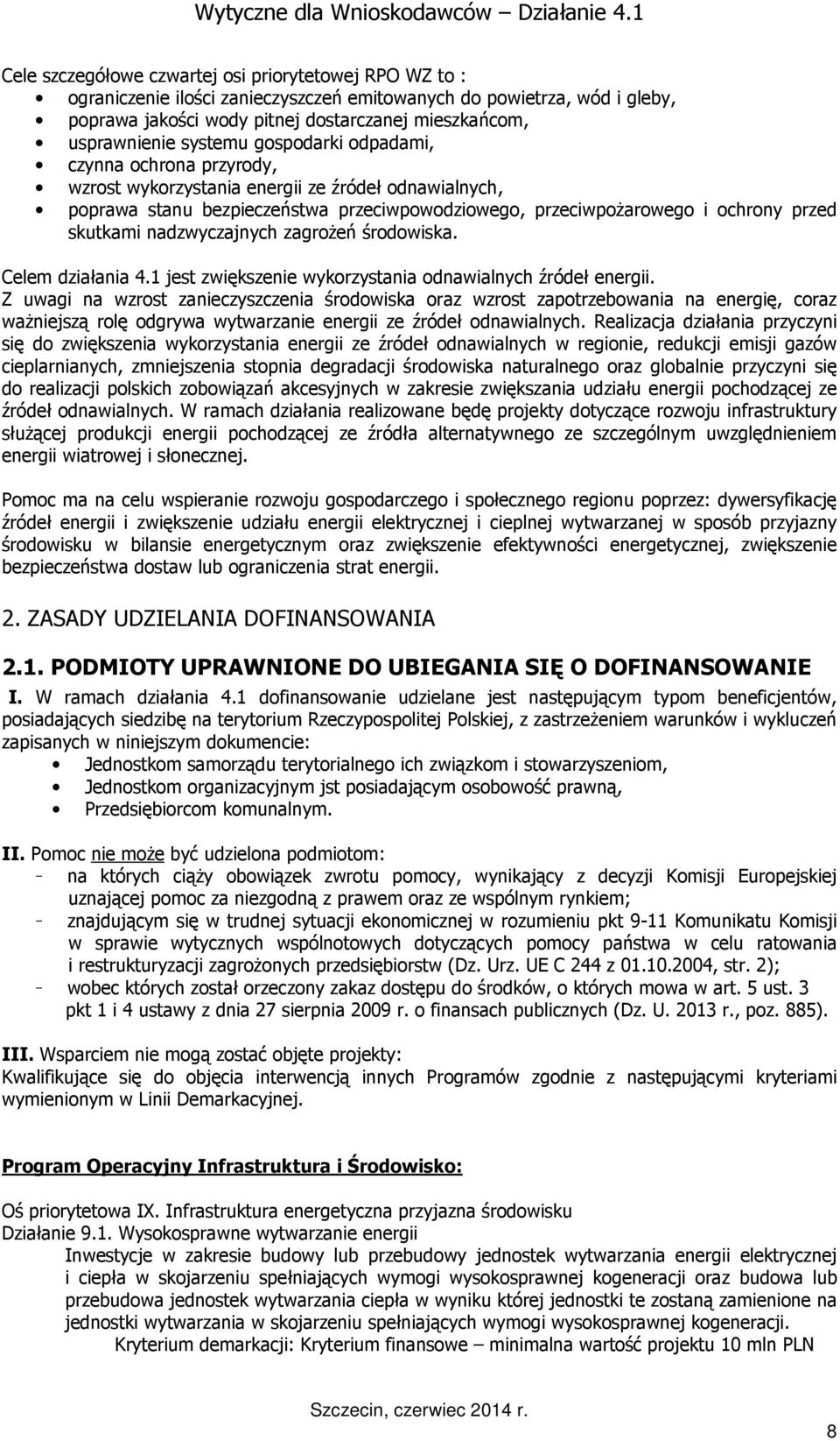 nadzwyczajnych zagroŝeń środowiska. Celem działania 4.1 jest zwiększenie wykorzystania odnawialnych źródeł energii.