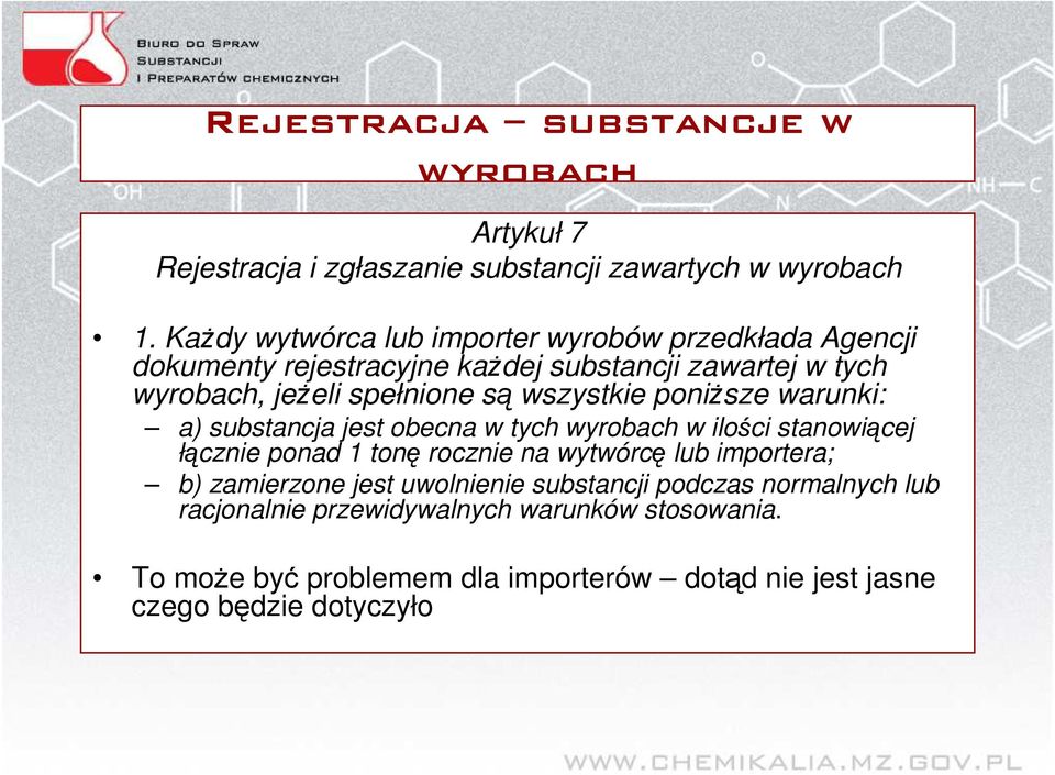 wszystkie poniŝsze warunki: a) substancja jest obecna w tych wyrobach w ilości stanowiącej łącznie ponad 1 tonę rocznie na wytwórcę lub importera;