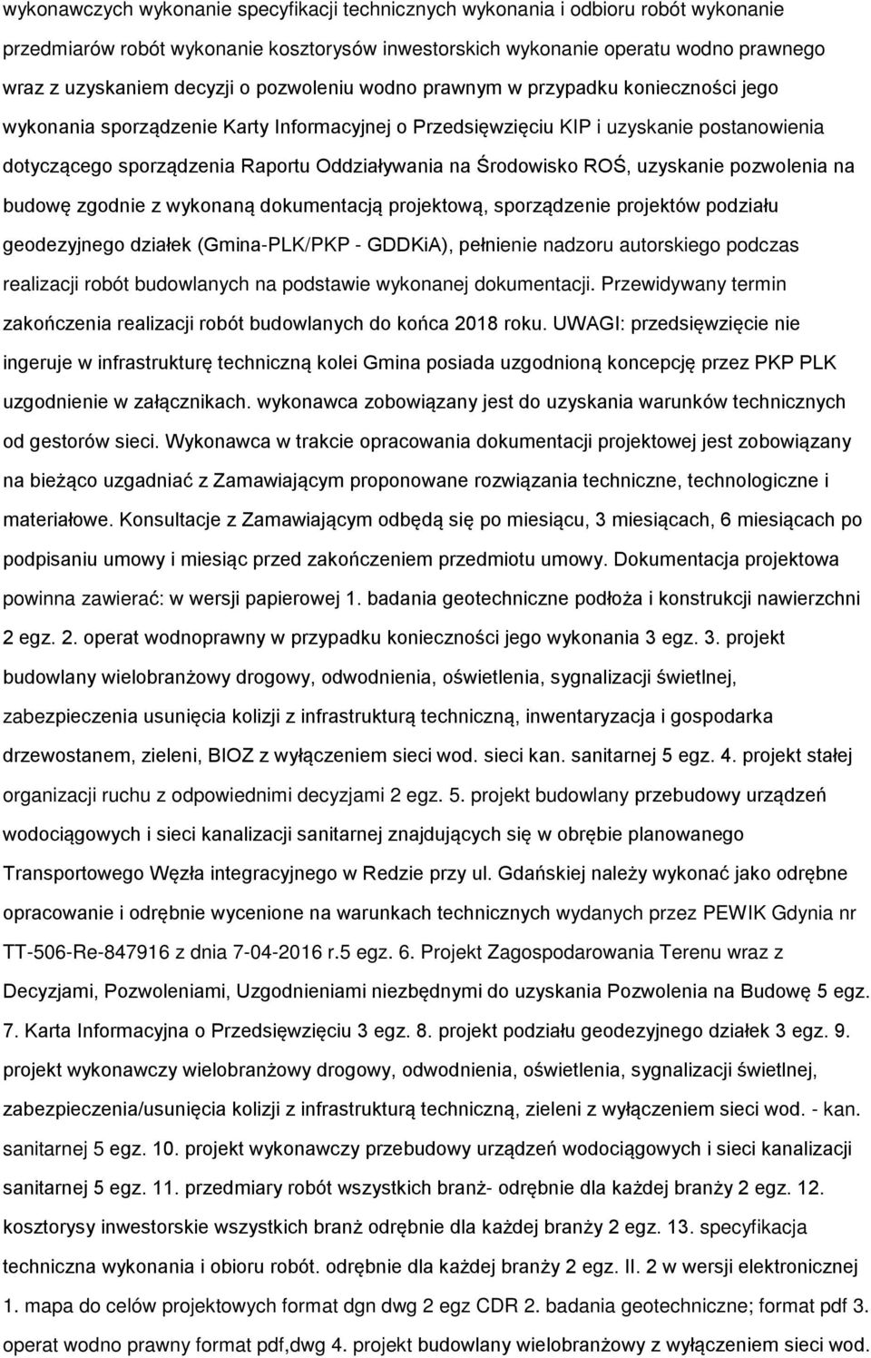 Środowisko ROŚ, uzyskanie pozwolenia na budowę zgodnie z wykonaną dokumentacją projektową, sporządzenie projektów podziału geodezyjnego działek (Gmina-PLK/PKP - GDDKiA), pełnienie nadzoru autorskiego