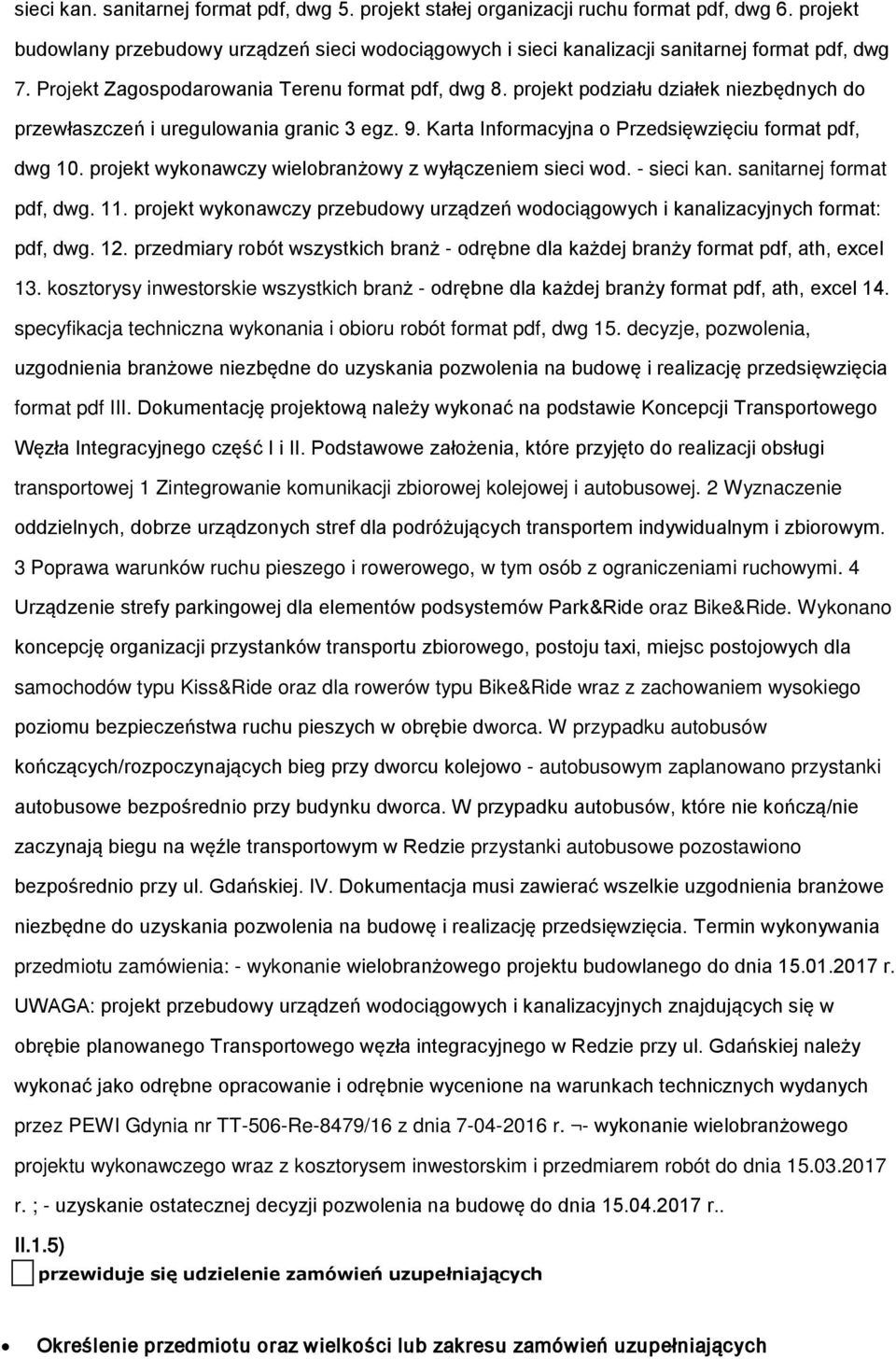 projekt wykonawczy wielobranżowy z wyłączeniem sieci wod. - sieci kan. sanitarnej format pdf, dwg. 11. projekt wykonawczy przebudowy urządzeń wodociągowych i kanalizacyjnych format: pdf, dwg. 12.