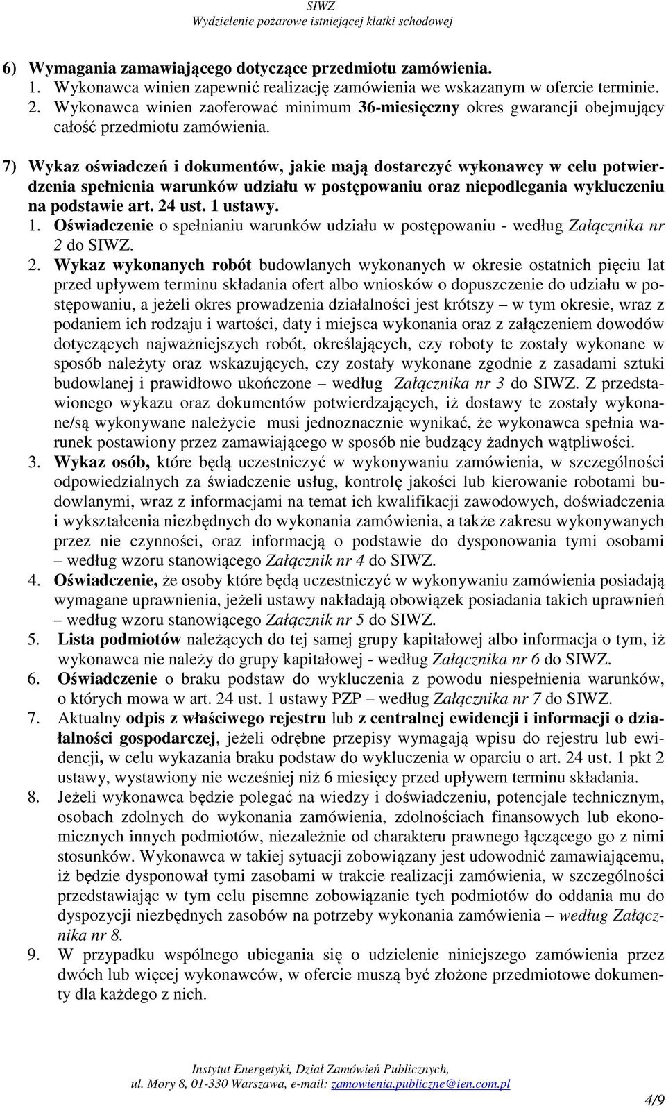 7) Wykaz oświadczeń i dokumentów, jakie mają dostarczyć wykonawcy w celu potwierdzenia spełnienia warunków udziału w postępowaniu oraz niepodlegania wykluczeniu na podstawie art. 24 ust. 1 