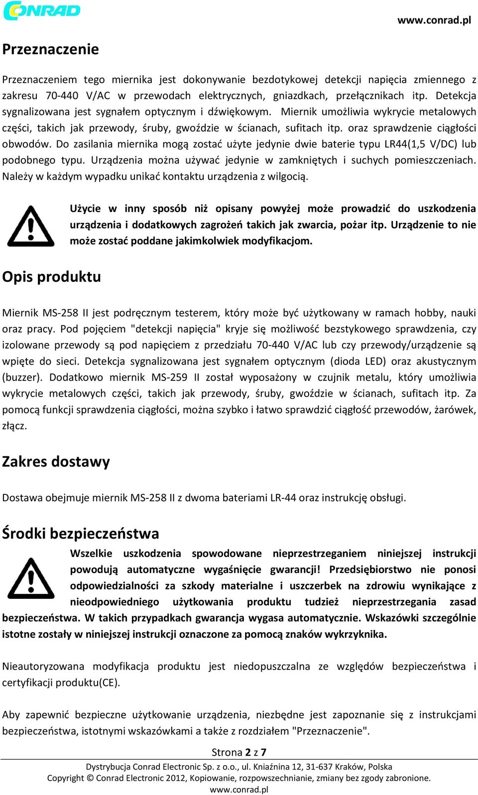 oraz sprawdzenie ciągłości obwodów. Do zasilania miernika mogą zostać użyte jedynie dwie baterie typu LR44(1,5 V/DC) lub podobnego typu.