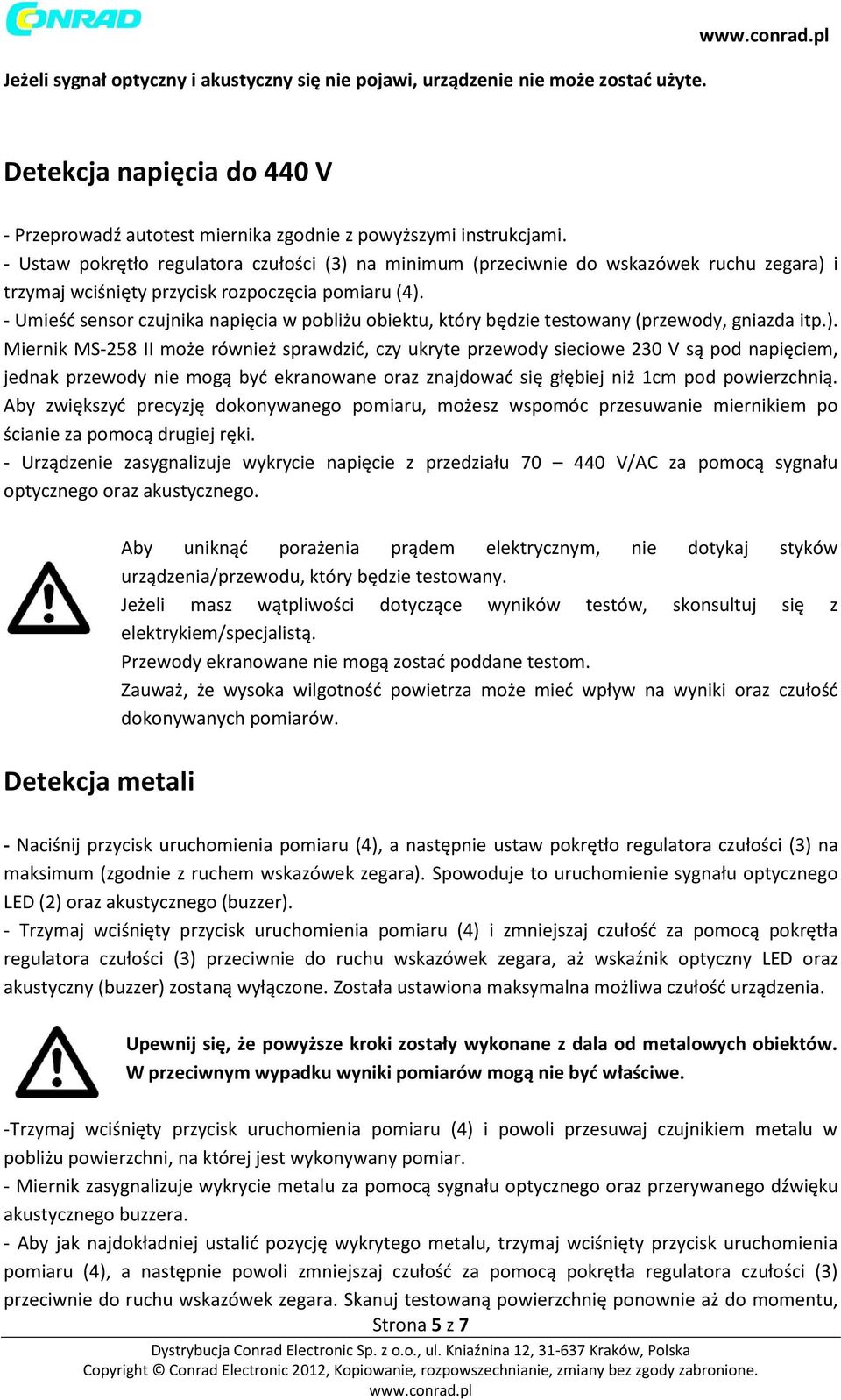 - Umieść sensor czujnika napięcia w pobliżu obiektu, który będzie testowany (przewody, gniazda itp.).