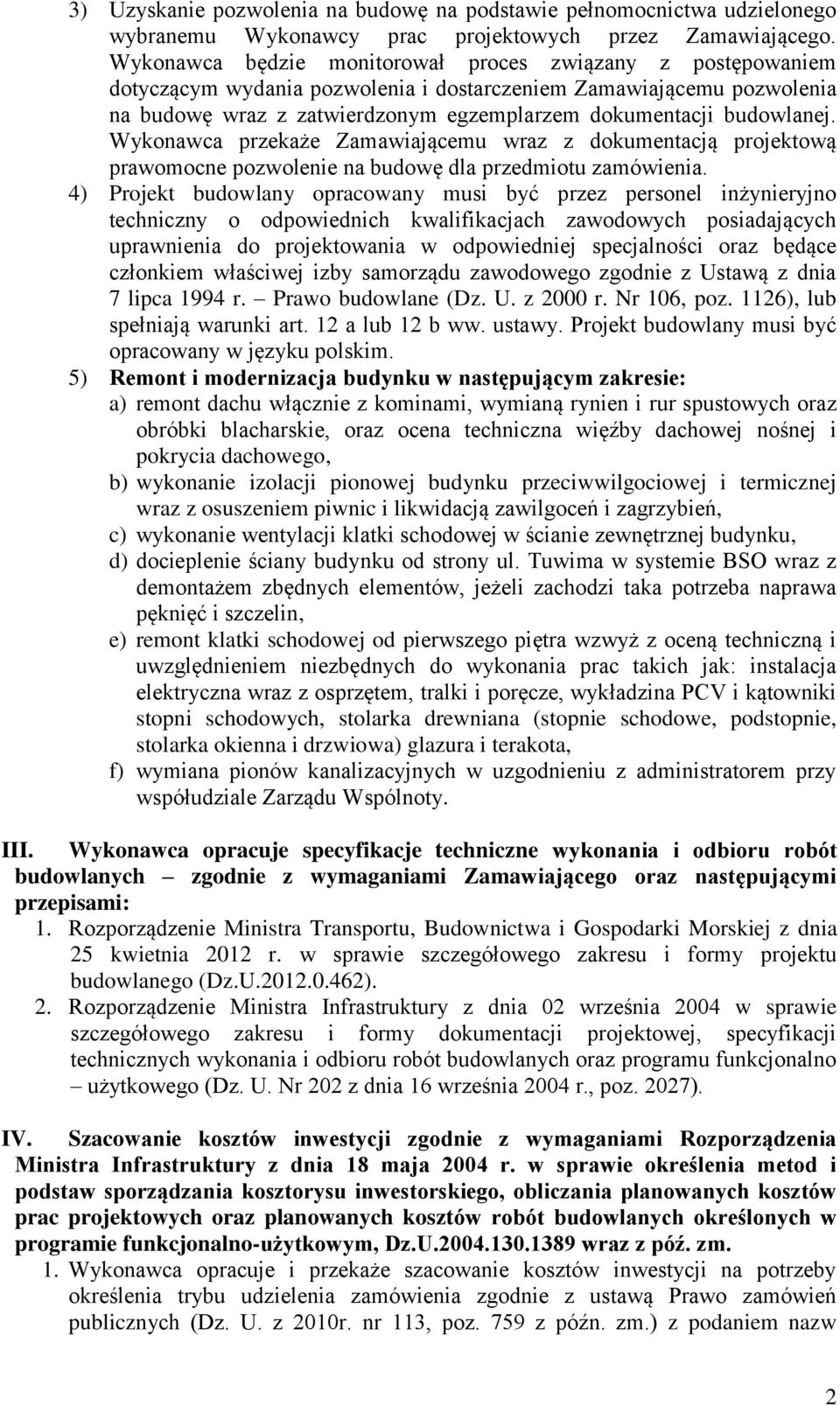 Wykonawca przekaże Zamawiającemu wraz z dokumentacją projektową prawomocne pozwolenie na budowę dla przedmiotu zamówienia.