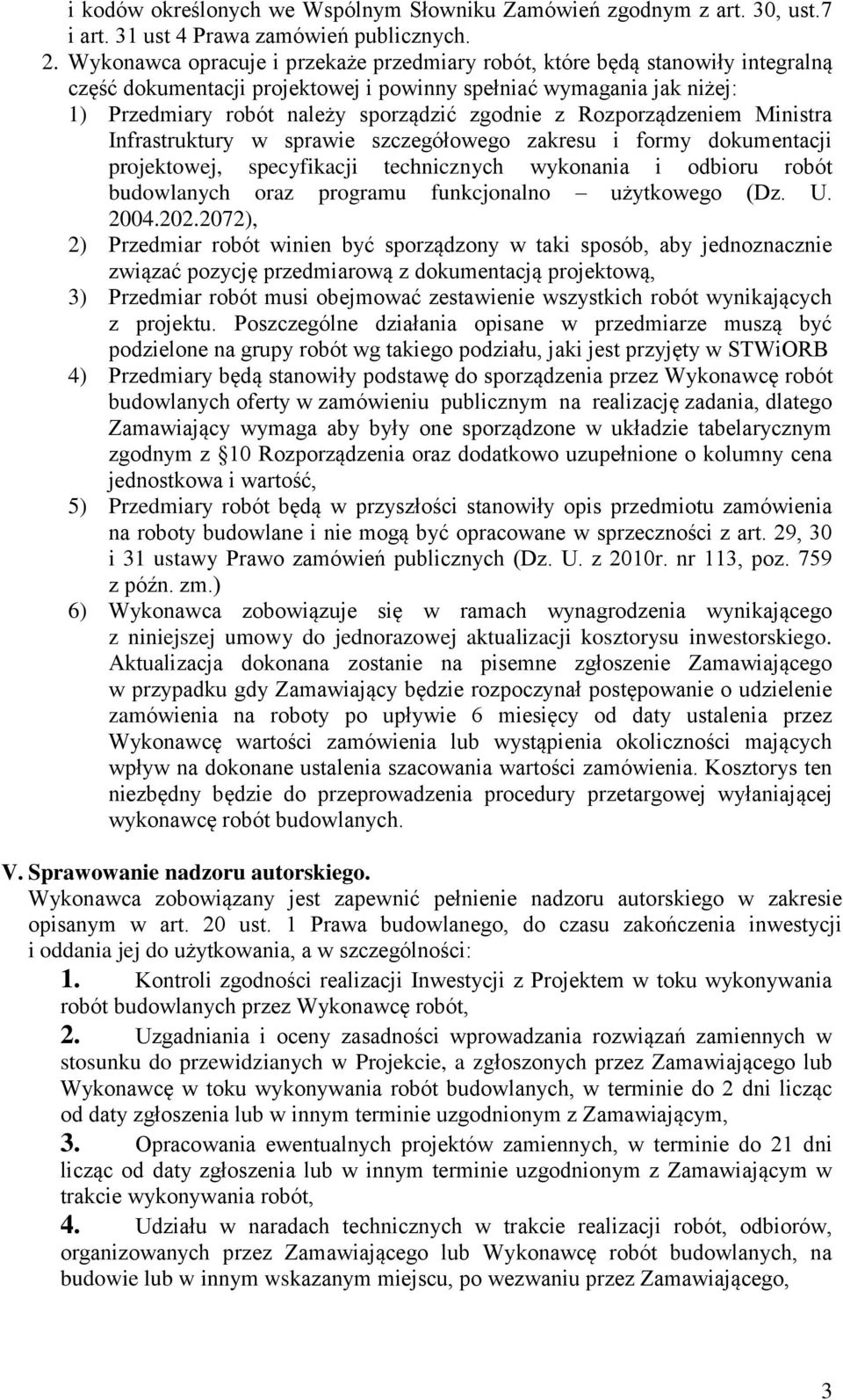 Rozporządzeniem Ministra Infrastruktury w sprawie szczegółowego zakresu i formy dokumentacji projektowej, specyfikacji technicznych wykonania i odbioru robót budowlanych oraz programu funkcjonalno