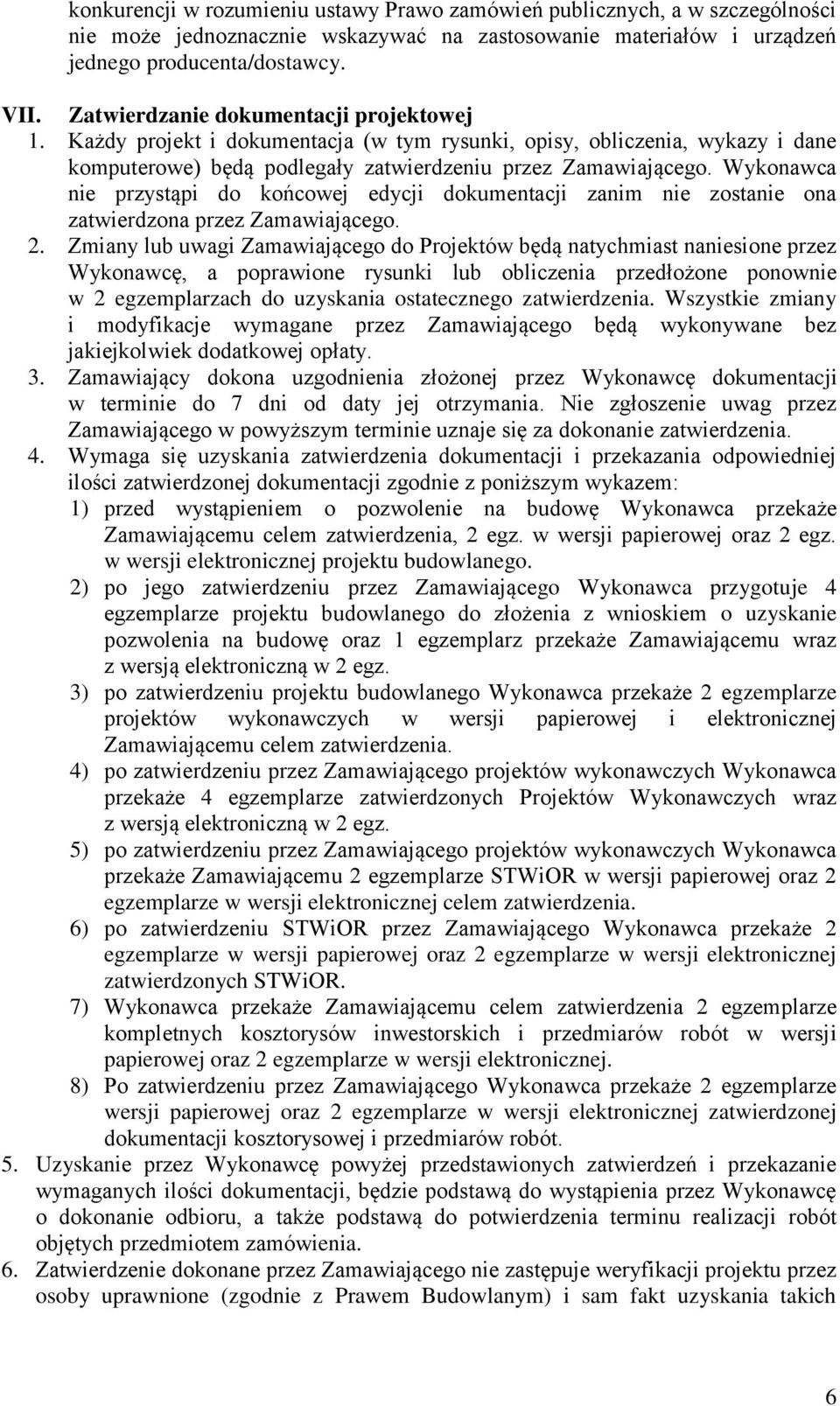 Wykonawca nie przystąpi do końcowej edycji dokumentacji zanim nie zostanie ona zatwierdzona przez Zamawiającego. 2.