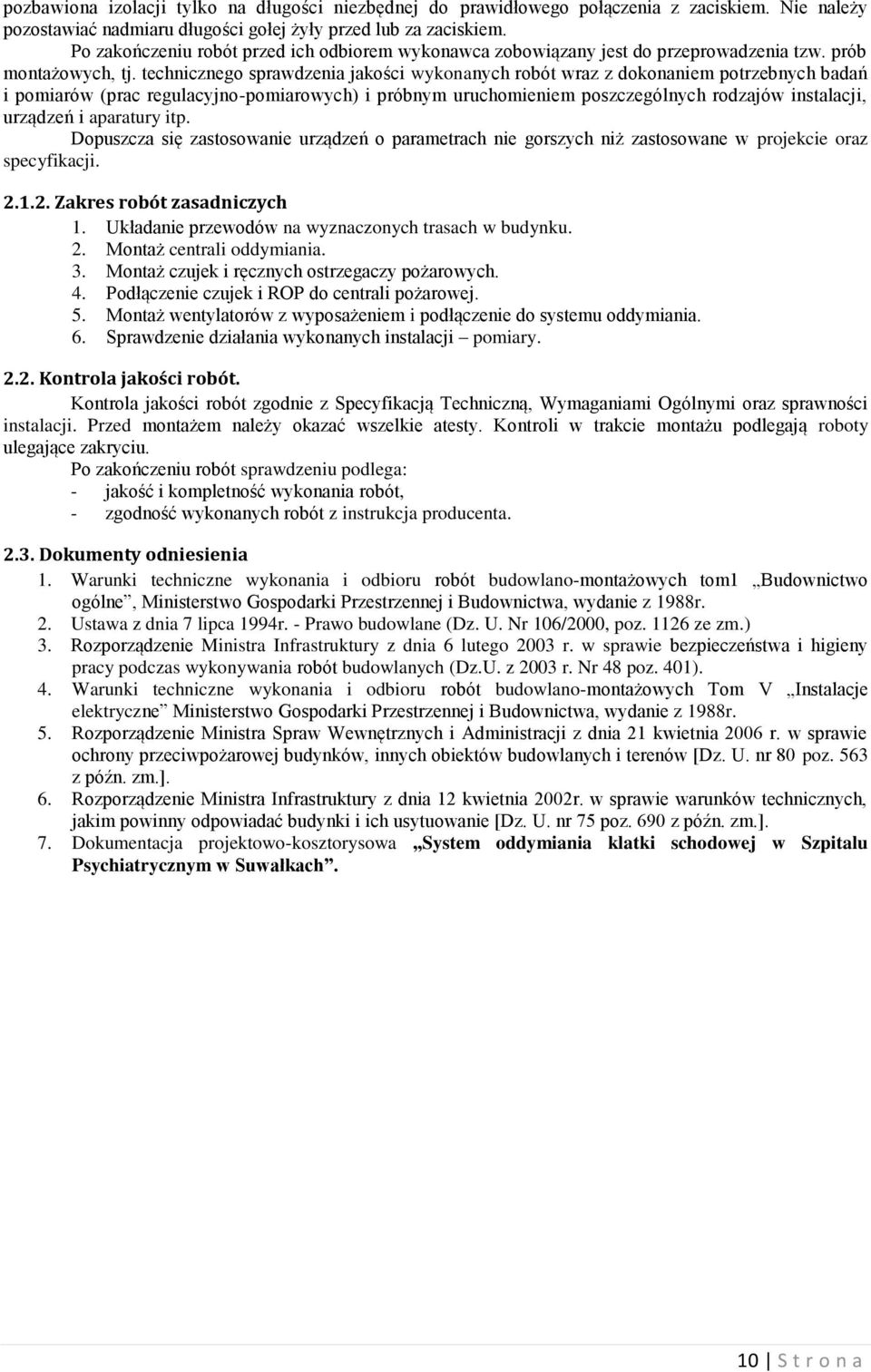 technicznego sprawdzenia jakości wykonanych robót wraz z dokonaniem potrzebnych badań i pomiarów (prac regulacyjno-pomiarowych) i próbnym uruchomieniem poszczególnych rodzajów instalacji, urządzeń i