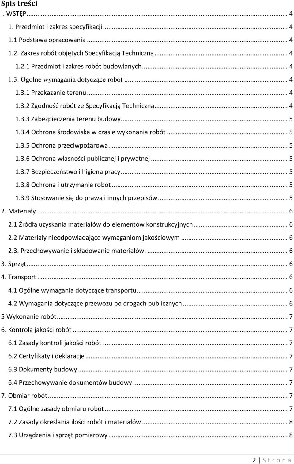 .. 5 1.3.5 Ochrona przeciwpożarowa... 5 1.3.6 Ochrona własności publicznej i prywatnej... 5 1.3.7 Bezpieczeństwo i higiena pracy... 5 1.3.8 Ochrona i utrzymanie robót... 5 1.3.9 Stosowanie się do prawa i innych przepisów.