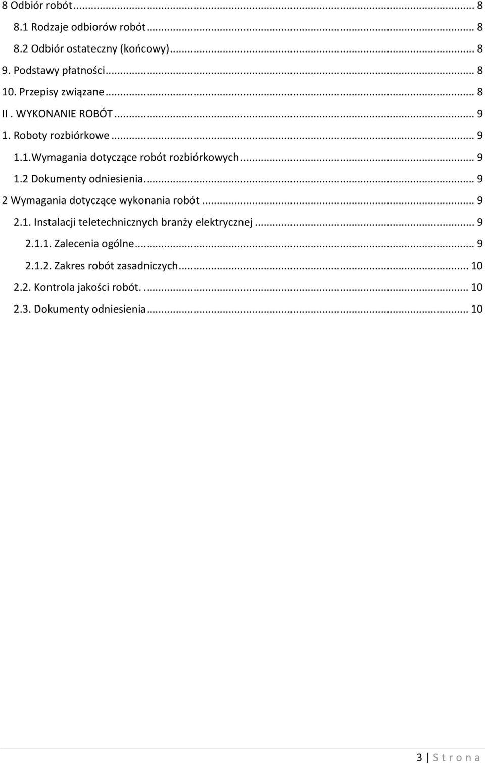 .. 9 2 Wymagania dotyczące wykonania robót... 9 2.1. Instalacji teletechnicznych branży elektrycznej... 9 2.1.1. Zalecenia ogólne.