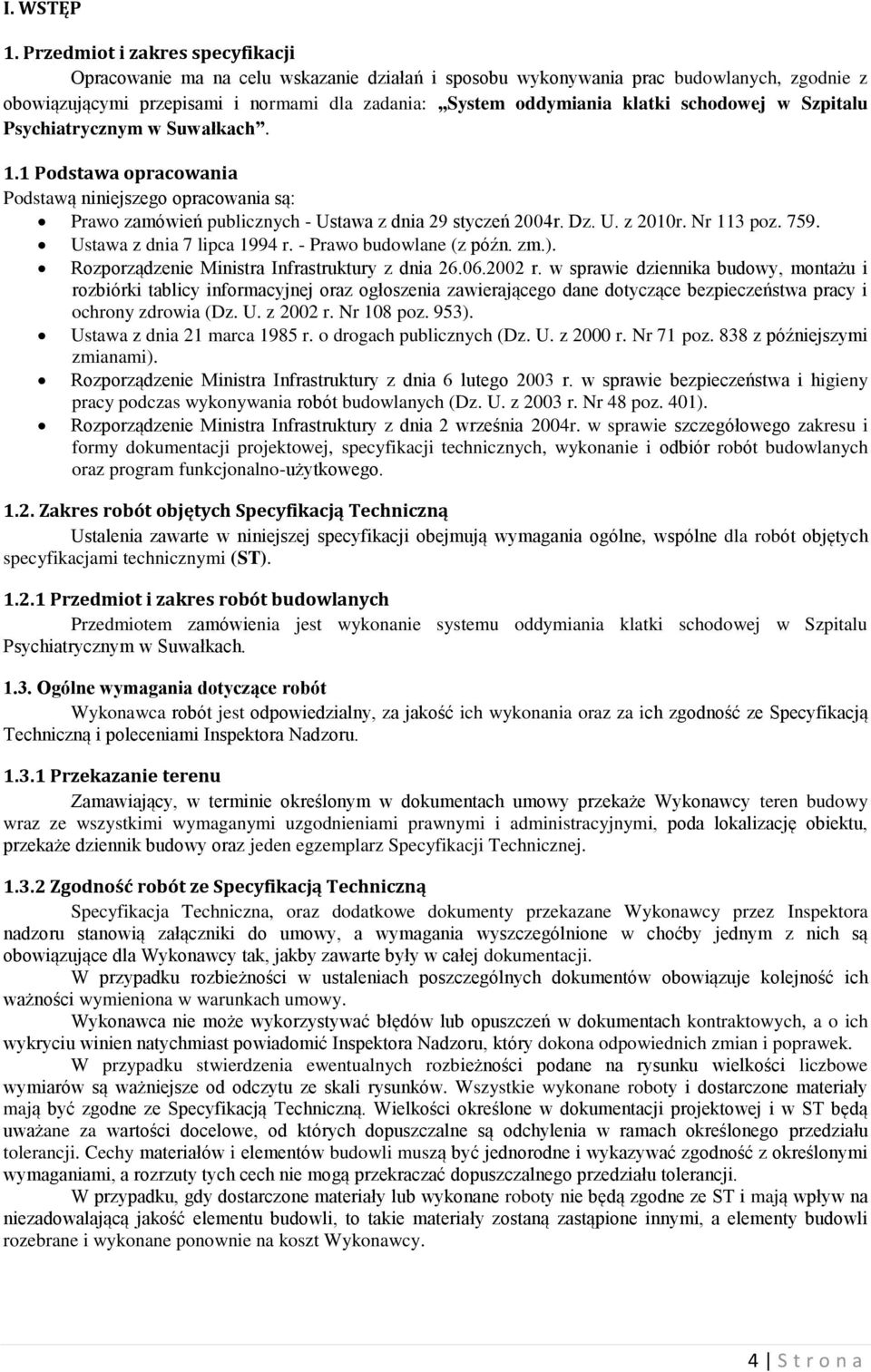 schodowej w Szpitalu Psychiatrycznym w Suwałkach. 1.1 Podstawa opracowania Podstawą niniejszego opracowania są: Prawo zamówień publicznych - Ustawa z dnia 29 styczeń 2004r. Dz. U. z 2010r. Nr 113 poz.