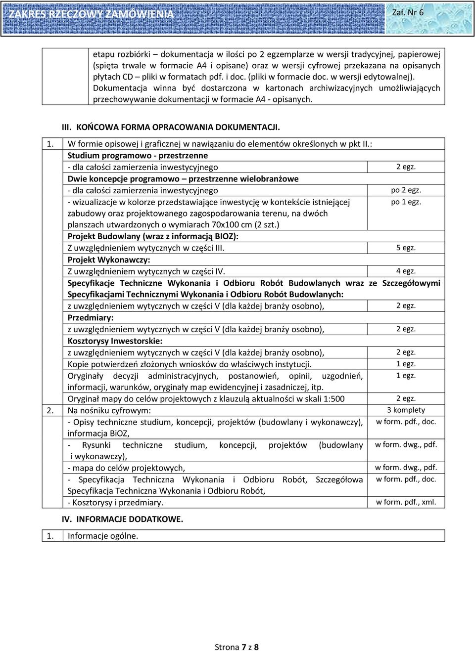 : Studium programowo - przestrzenne - dla całości zamierzenia inwestycyjnego 2 egz. Dwie koncepcje programowo przestrzenne wielobranżowe - dla całości zamierzenia inwestycyjnego po 2 egz.