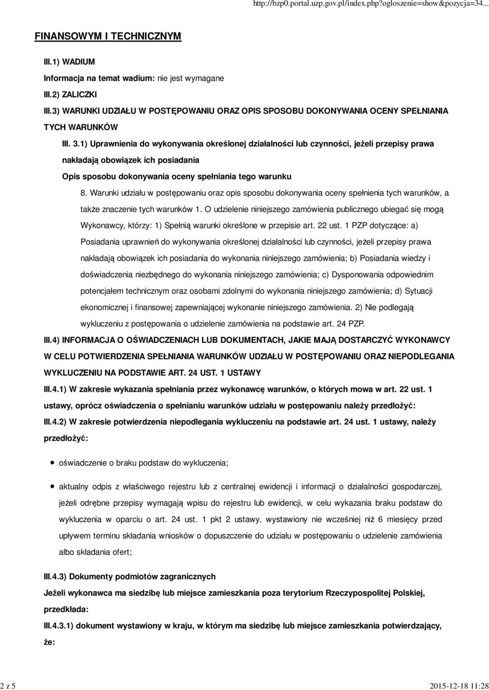 1) Uprawnienia do wykonywania określonej działalności lub czynności, jeżeli przepisy prawa nakładają obowiązek ich posiadania Opis sposobu dokonywania oceny spełniania tego warunku 8.