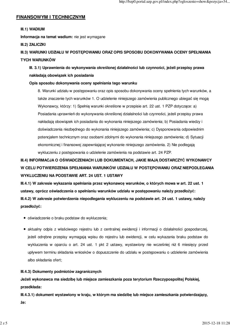 1) Uprawnienia do wykonywania określonej działalności lub czynności, jeżeli przepisy prawa nakładają obowiązek ich posiadania Opis sposobu dokonywania oceny spełniania tego warunku 8.