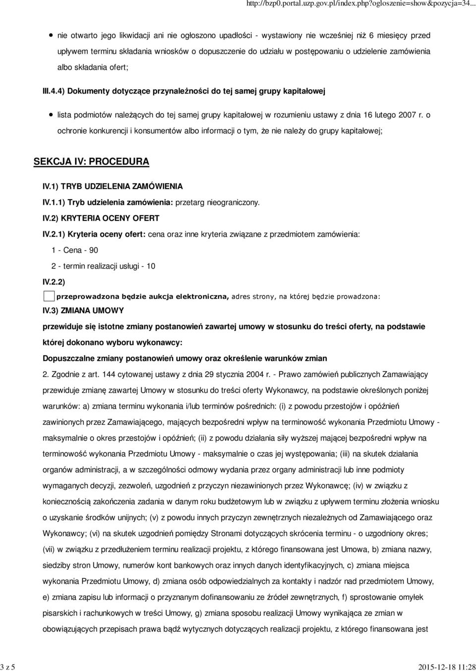 4) Dokumenty dotyczące przynależności do tej samej grupy kapitałowej lista podmiotów należących do tej samej grupy kapitałowej w rozumieniu ustawy z dnia 16 lutego 2007 r.