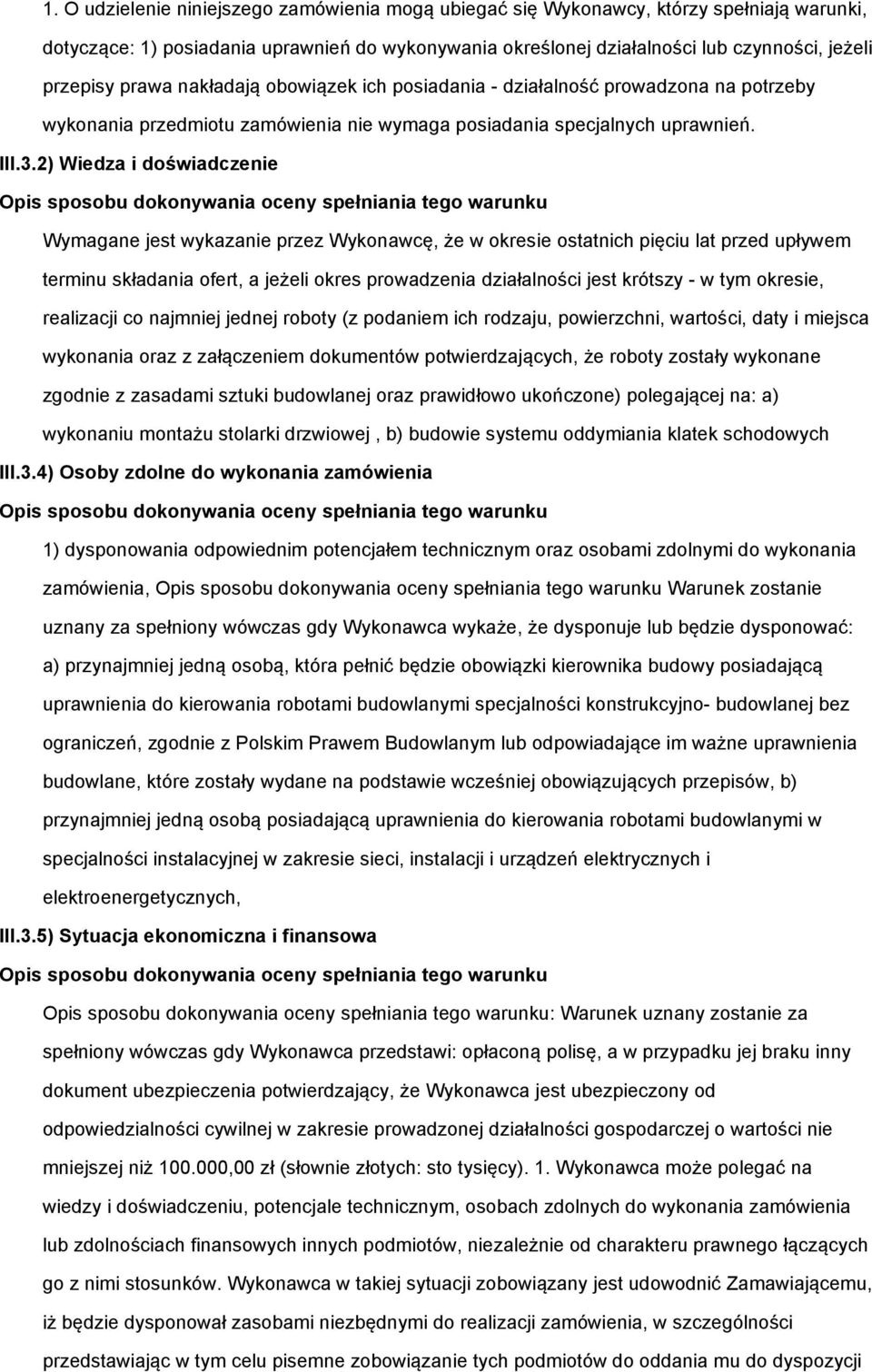 2) Wiedza i doświadczenie Wymagane jest wykazanie przez Wykonawcę, że w okresie ostatnich pięciu lat przed upływem terminu składania ofert, a jeżeli okres prowadzenia działalności jest krótszy - w