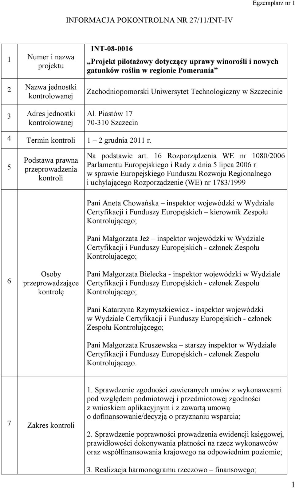 5 Podstawa prawna przeprowadzenia kontroli Na podstawie art. 16 Rozporządzenia WE nr 1080/2006 Parlamentu Europejskiego i Rady z dnia 5 lipca 2006 r.