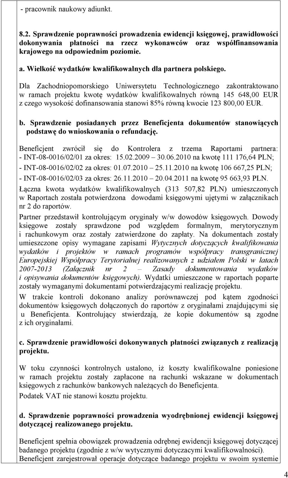 Wielkość wydatków kwalifikowalnych dla partnera polskiego.