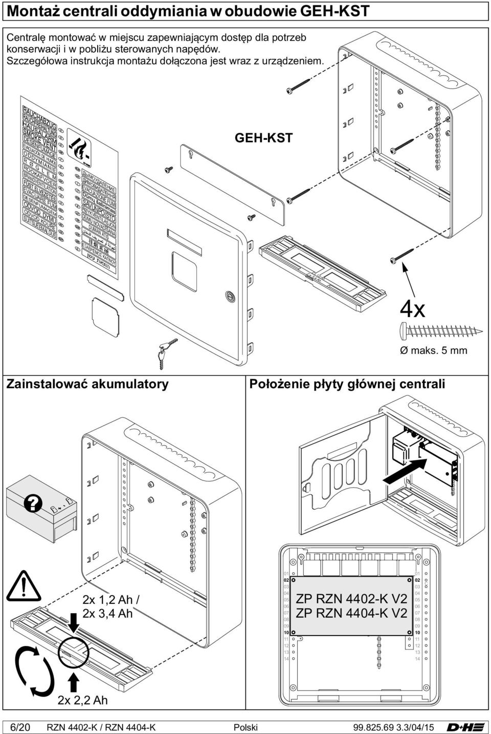 DESENFUMAGE GEH-KST EVACUACIÓN DE HUMOS ODDYMIANIE R Ø G L E M ROAFVOER BRANDVENTILATION ДЫМОУДАЛЕНИЕ ДИМОВИДАЛЕННЯ EVACUAZIONE FUMI EVACUARE FUM DESENFUMAGEM ODVOD DYMU SAVUNPOISTO ODVOD KOUŘE