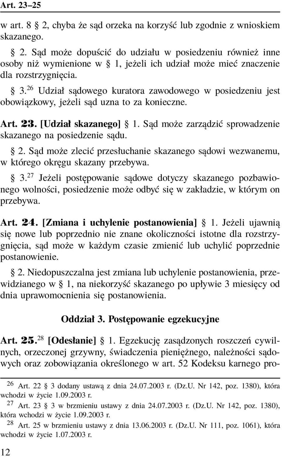 2. Sąd może zlecić przesłuchanie skazanego sądowi wezwanemu, w którego okręgu skazany przebywa. 3.