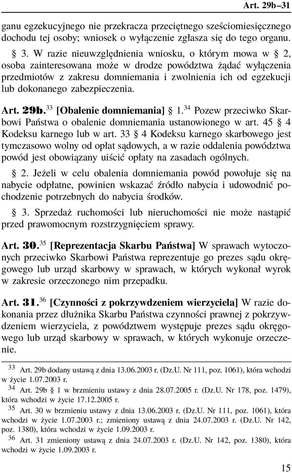W razie nieuwzględnienia wniosku, o którym mowa w 2, osoba zainteresowana może w drodze powództwa żądać wyłączenia przedmiotów z zakresu domniemania i zwolnienia ich od egzekucji lub dokonanego