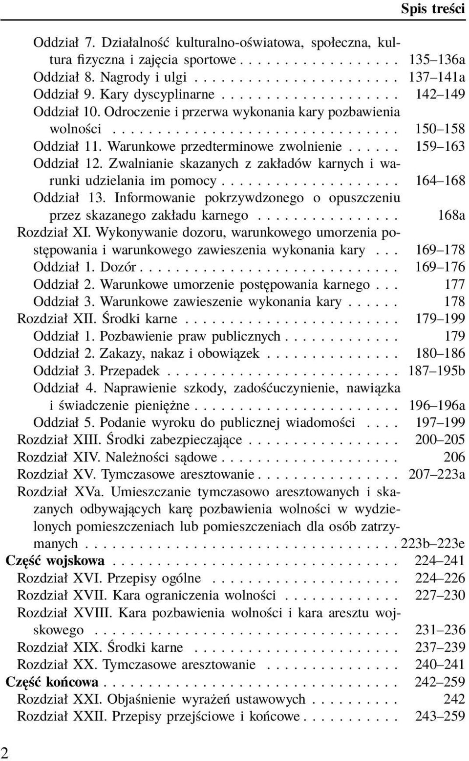 Warunkowe przedterminowe zwolnienie...... 159 163 Oddział 12. Zwalnianie skazanych z zakładów karnych i warunki udzielania im pomocy.................... 164 168 Oddział 13.