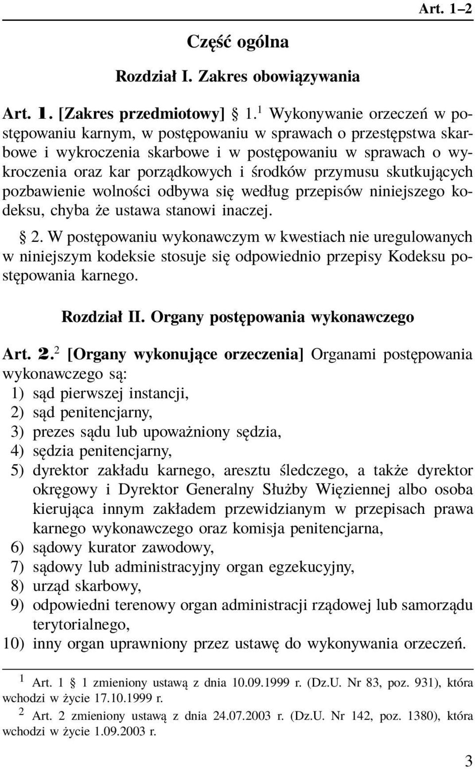 przymusu skutkujących pozbawienie wolności odbywa się według przepisów niniejszego kodeksu, chyba że ustawa stanowi inaczej. 2.