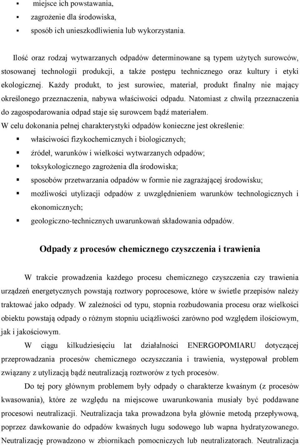 Każdy produkt, to jest surowiec, materiał, produkt finalny nie mający określonego przeznaczenia, nabywa właściwości odpadu.