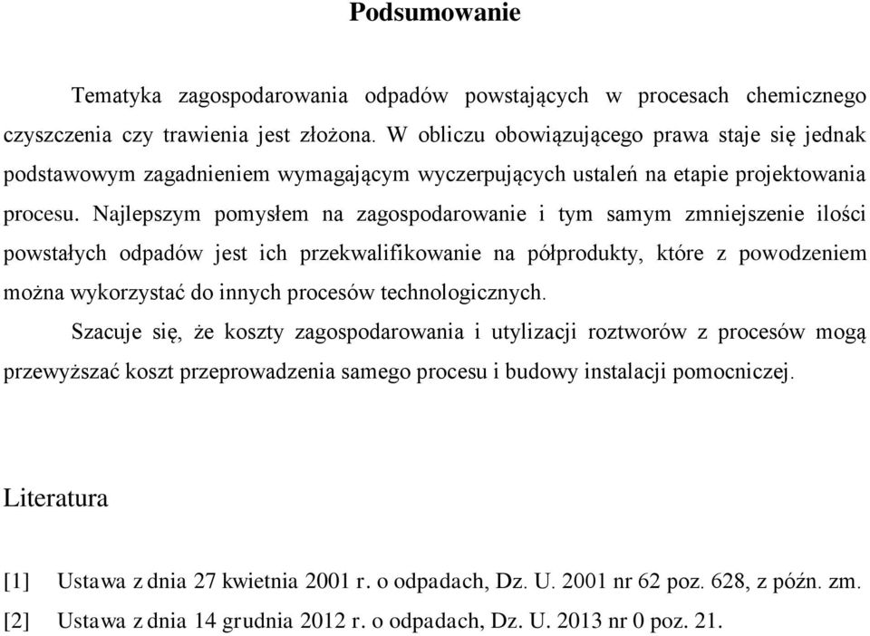 Najlepszym pomysłem na zagospodarowanie i tym samym zmniejszenie ilości powstałych odpadów jest ich przekwalifikowanie na półprodukty, które z powodzeniem można wykorzystać do innych procesów