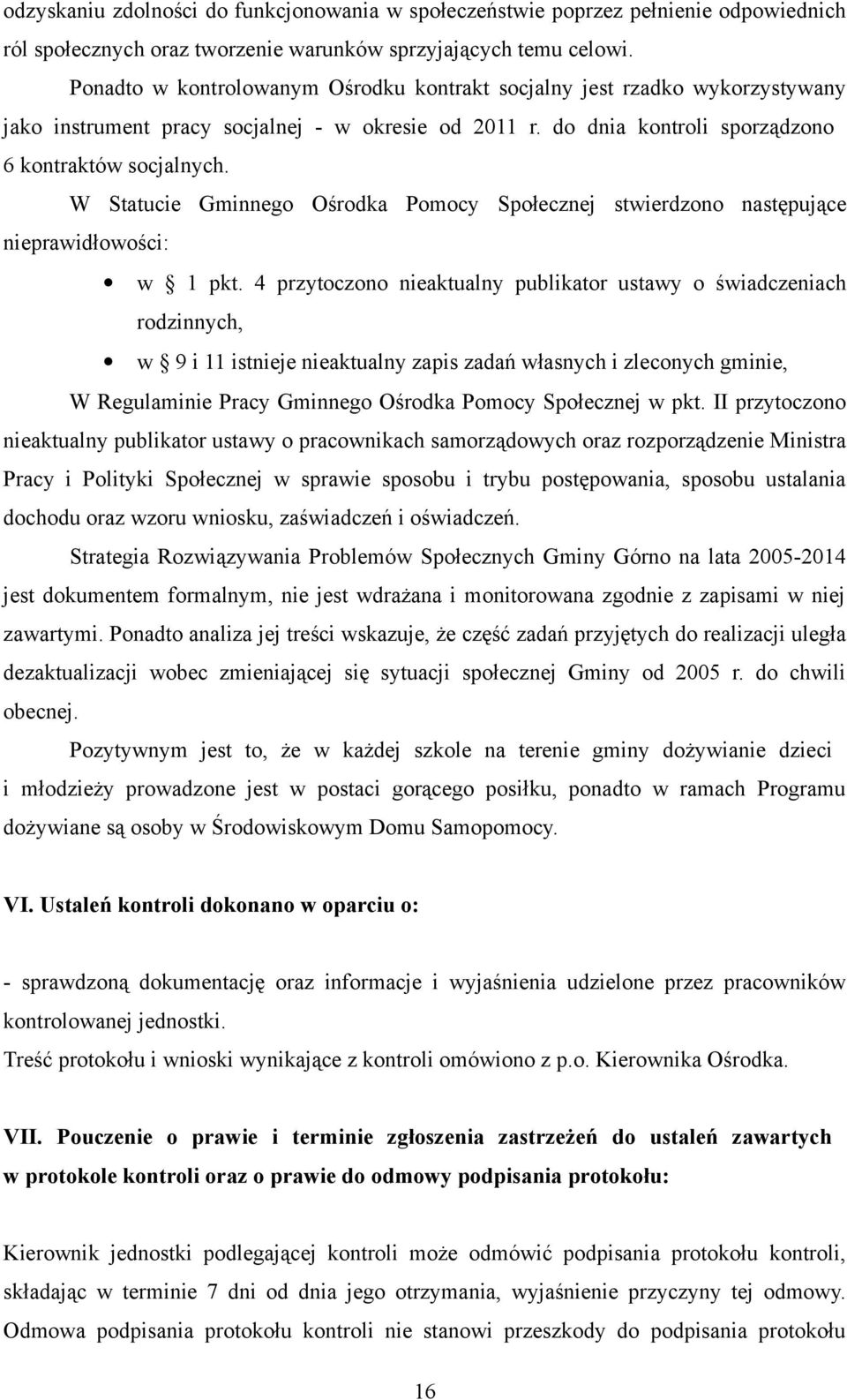 W Statucie Gminnego Ośrodka Pomocy Społecznej stwierdzono następujące nieprawidłowości: w 1 pkt.