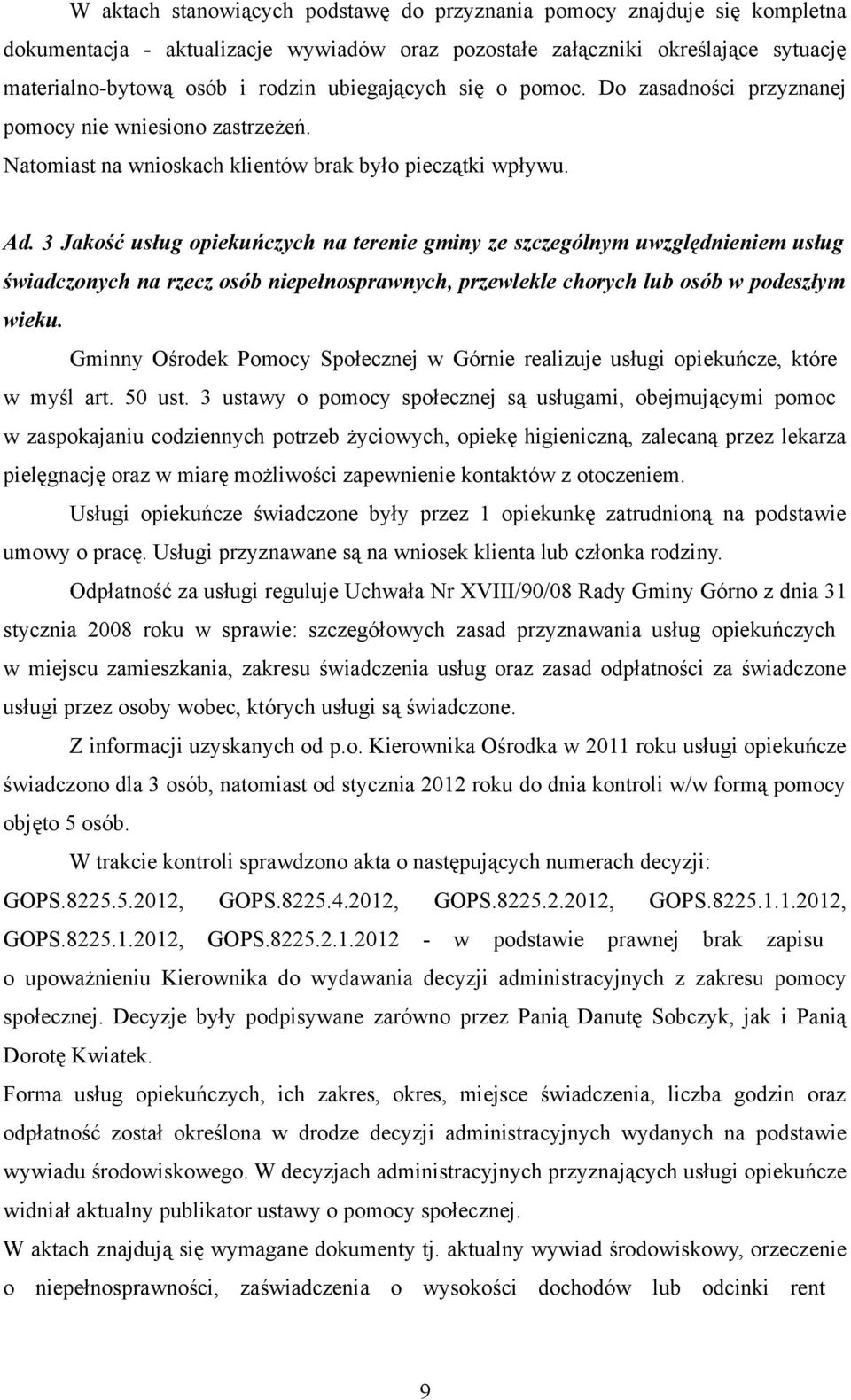 3 Jakość usług opiekuńczych na terenie gminy ze szczególnym uwzględnieniem usług świadczonych na rzecz osób niepełnosprawnych, przewlekle chorych lub osób w podeszłym wieku.