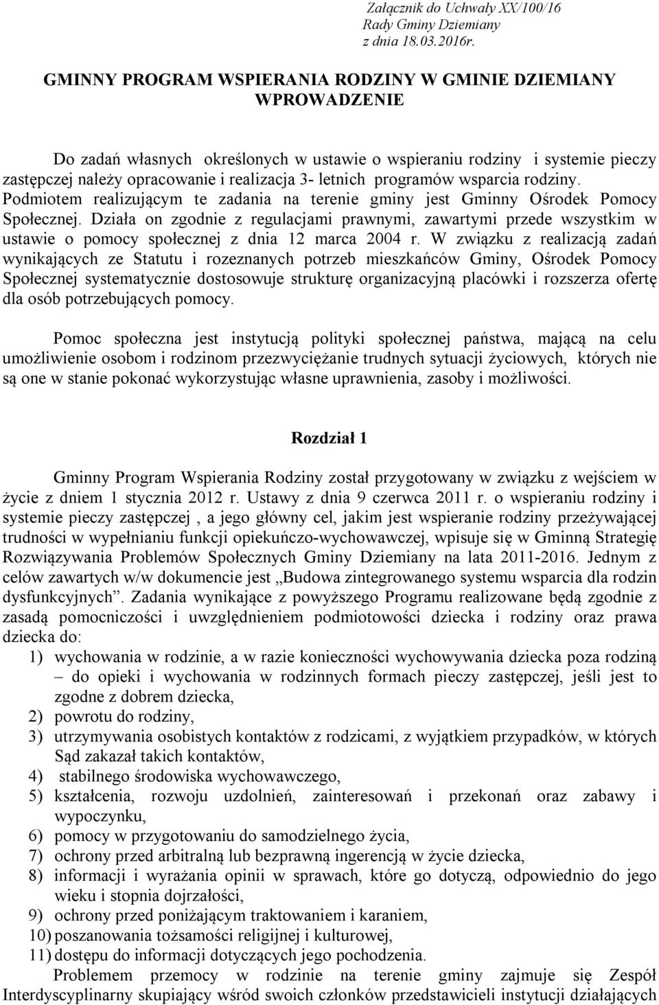 programów wsparcia rodziny. Podmiotem realizującym te zadania na terenie gminy jest Gminny Ośrodek Pomocy Społecznej.