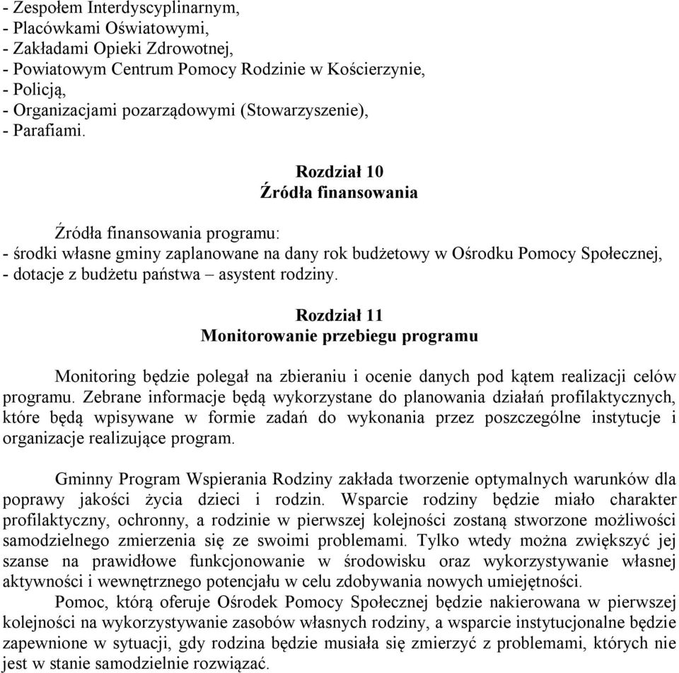 Rozdział 10 Źródła finansowania Źródła finansowania programu: - środki własne gminy zaplanowane na dany rok budżetowy w Ośrodku Pomocy Społecznej, - dotacje z budżetu państwa asystent rodziny.