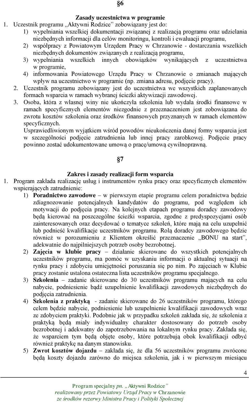 ewaluacji programu, 2) współpracy z Powiatowym Urzędem Pracy w Chrzanowie - dostarczania wszelkich niezbędnych dokumentów związanych z realizacją programu, 3) wypełniania wszelkich innych obowiązków