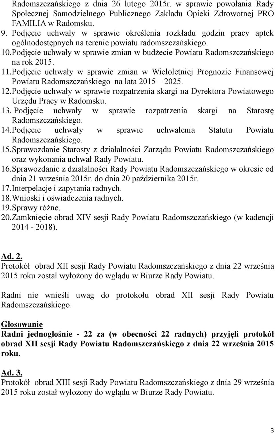 Podjęcie uchwały w sprawie zmian w budżecie Powiatu Radomszczańskiego na rok 2015. 11. Podjęcie uchwały w sprawie zmian w Wieloletniej Prognozie Finansowej Powiatu Radomszczańskiego na lata 2015 2025.