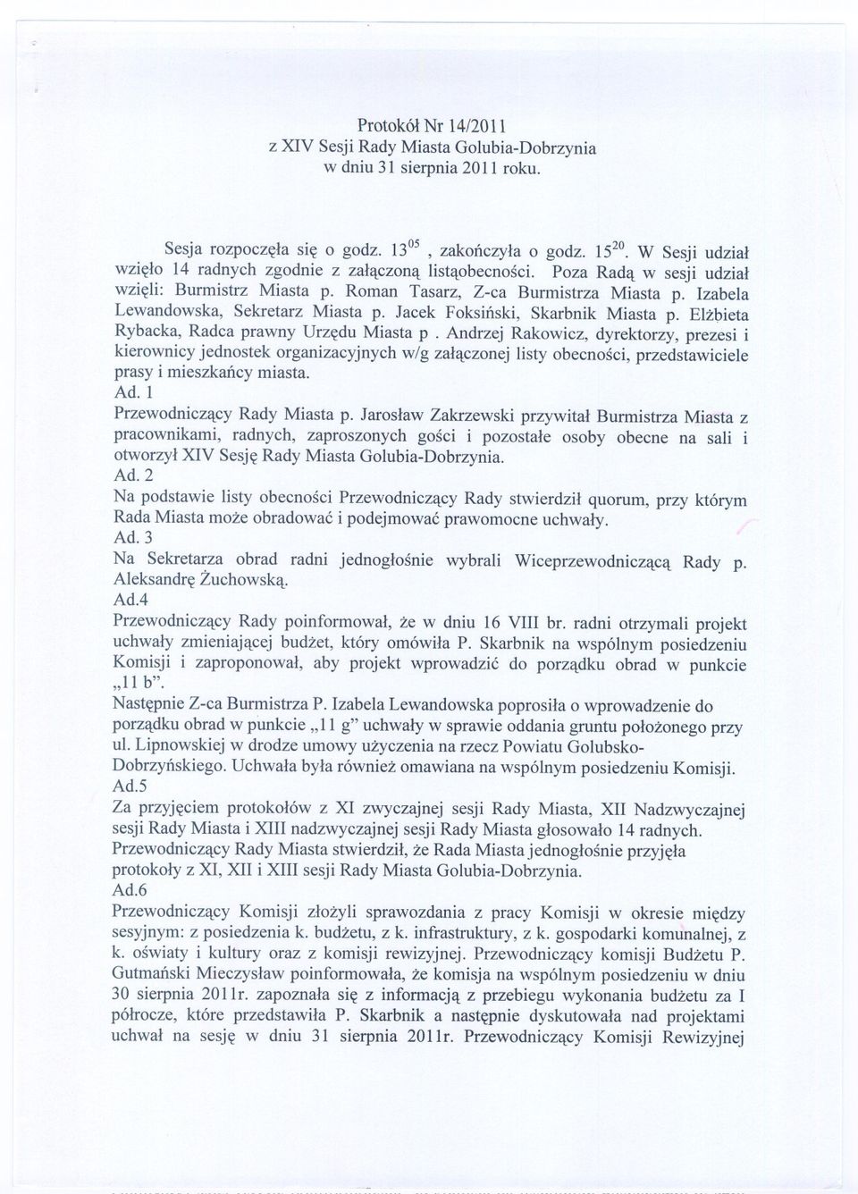 Izabela Lewandowska, Sekretarz Miasta p. Jacek Foksinski, Skarbnik Miasta p. Elzbieta Rybacka, Radca prawny Urzedu Miasta p.