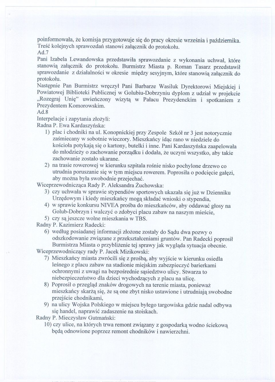 Roman Tasarz przedstawil sprawozdanie z dzialalnosci w okresie miedzy sesyjnym, które stanowia zalacznik do protokolu.