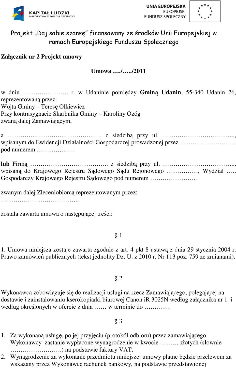 .., wpisanym do Ewidencji Działalności Gospodarczej prowadzonej przez pod numerem lub Firmą.. z siedzibą przy ul..., wpisaną do Krajowego Rejestru Sądowego Sądu Rejonowego, Wydział.