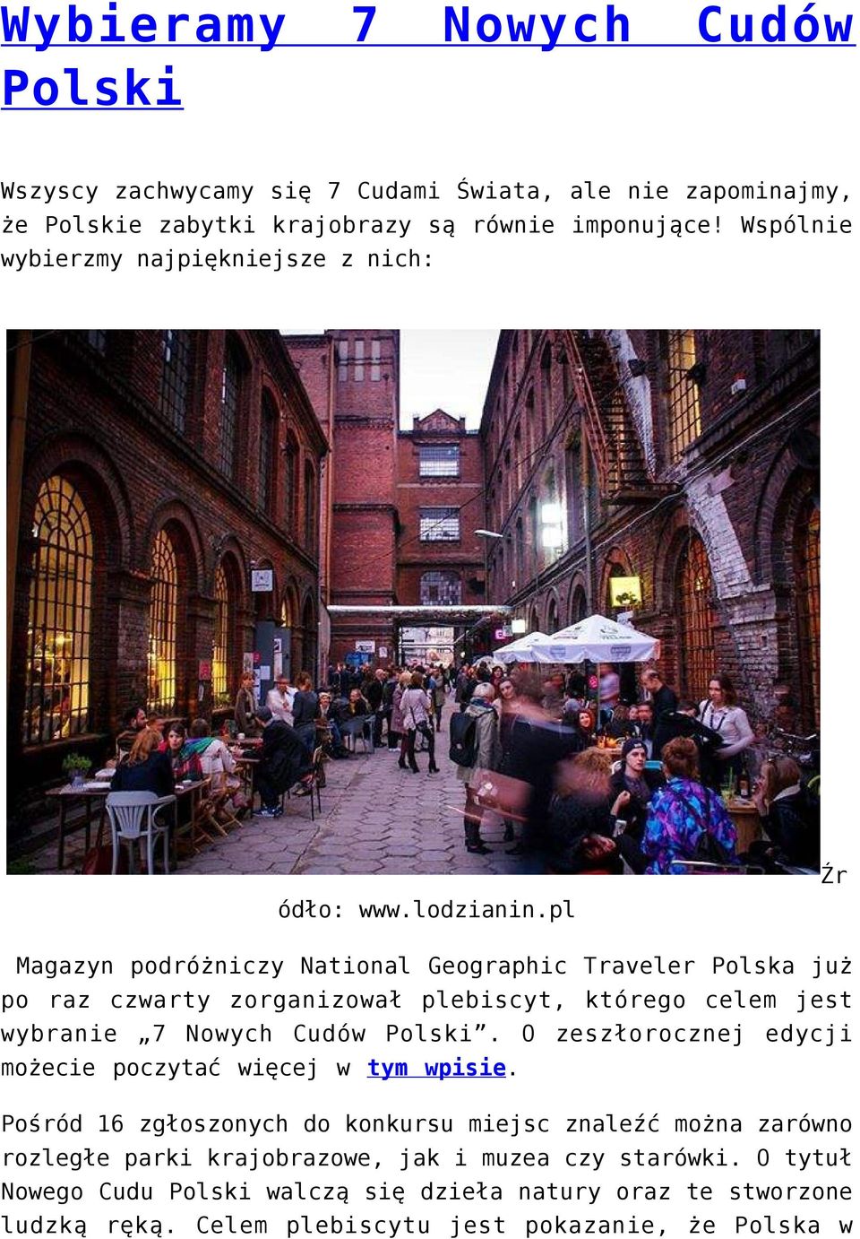 pl Magazyn podróżniczy National Geographic Traveler Polska już po raz czwarty zorganizował plebiscyt, którego celem jest wybranie 7 Nowych Cudów Polski.