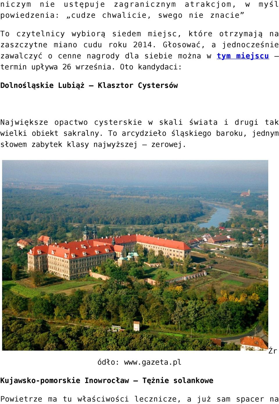 Oto kandydaci: Dolnośląskie Lubiąż Klasztor Cystersów Największe opactwo cysterskie w skali świata i drugi tak wielki obiekt sakralny.