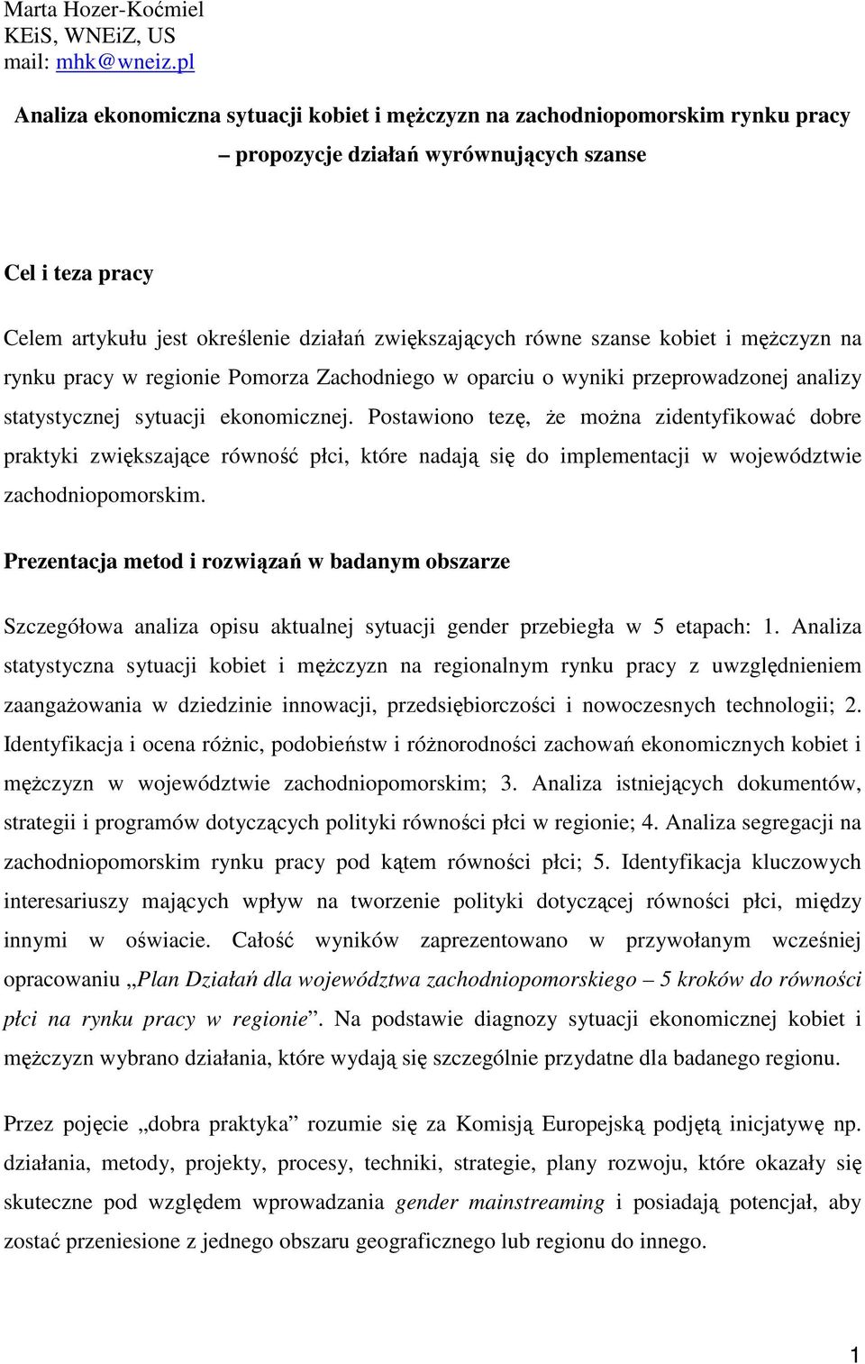 równe szanse kobiet i męŝczyzn na rynku pracy w regionie Pomorza Zachodniego w oparciu o wyniki przeprowadzonej analizy statystycznej sytuacji ekonomicznej.