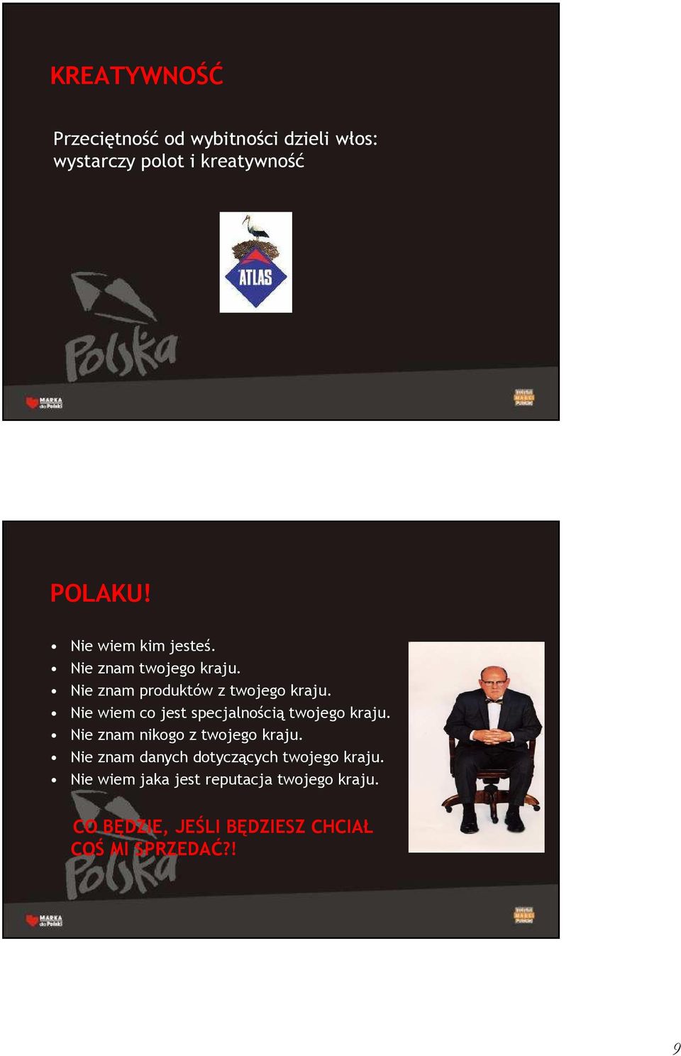 Nie wiem co jest specjalnością twojego kraju. Nie znam nikogo z twojego kraju.