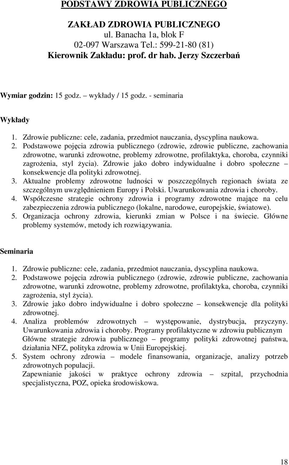 Podstawowe pojęcia zdrowia publicznego (zdrowie, zdrowie publiczne, zachowania zdrowotne, warunki zdrowotne, problemy zdrowotne, profilaktyka, choroba, czynniki zagrożenia, styl życia).
