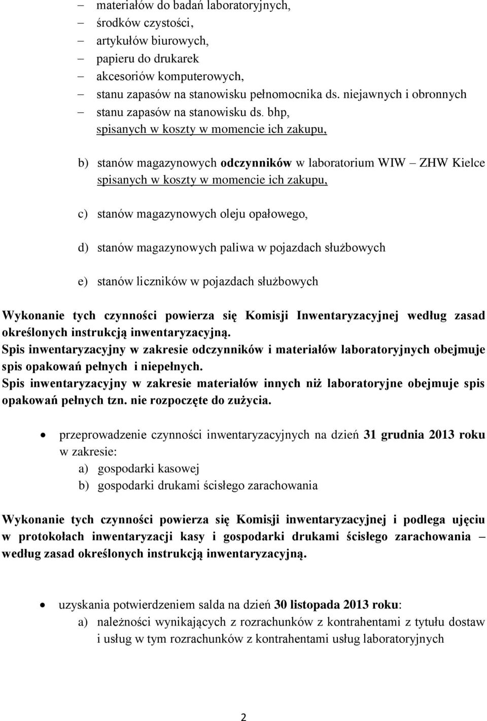 bhp, spisanych w koszty w momencie ich zakupu, b) stanów magazynowych odczynników w laboratorium WIW ZHW Kielce spisanych w koszty w momencie ich zakupu, c) stanów magazynowych oleju opałowego, d)