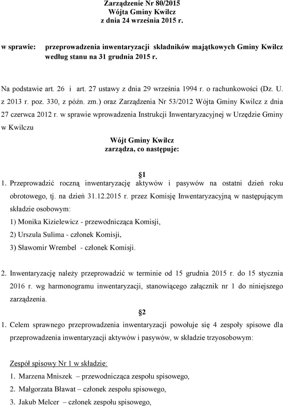 w sprawie wprowadzenia Instrukcji Inwentaryzacyjnej w Urzędzie Gminy w Kwilczu Wójt Gminy Kwilcz zarządza, co następuje: 1 1.